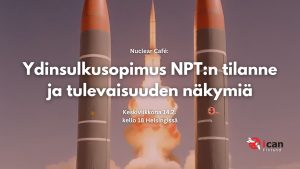 PERUTTU! Nuclear Café 14.2. Helsingissä – aiheena ydinsulkusopimus NPT:n tilanne ja tulevaisuudennäkymiä